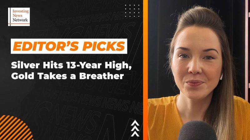  Editor’s Picks: Silver Price Hits 13 Year High, Gold Takes a Breather