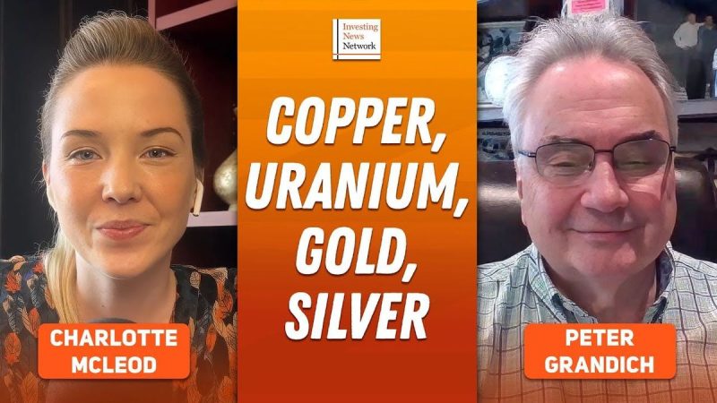  Peter Grandich: Copper, Uranium in “Perfect Storm,” My Strategy Now
